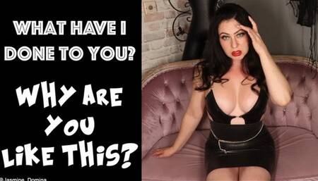 What have I done to you?