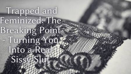 The NLP toolbox: Trapped and Feminized - The Breaking Point - Turning You Into a Real Sissy Slut