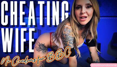 Cheating Wife: No Condoms for BBC