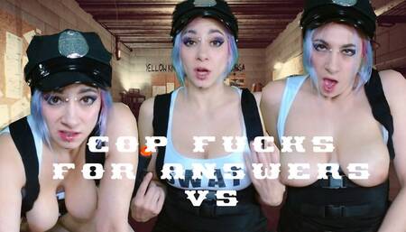 COP FUCKS FOR ANSWERS VS