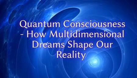 The NLP toolbox: Quantum Consciousness - How Multidimensional Dreams Shape Our Reality Clip 3