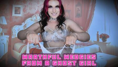 Wrathful Wedgies from a Ghost Girl