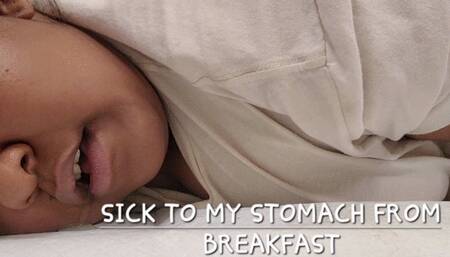 SICK TO MY STOMACH FROM BREAKFAST