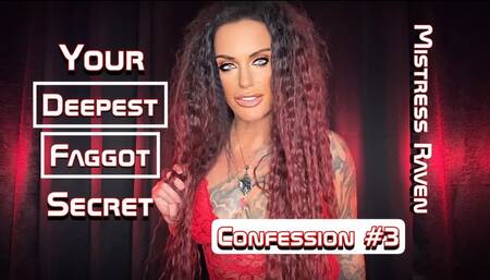 YOUR DEEPEST FAGGOT SECRET - CONFESSION #3