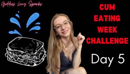 Cum Eating Challenge Day Five