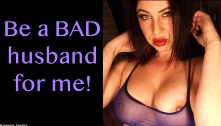 Be a bad husband for me!