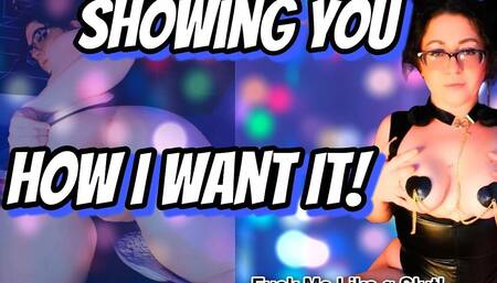Darcy Shows You How She Wants It!