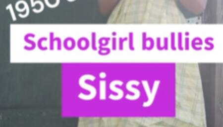 1950's Schoolgirl Bullies Sissy
