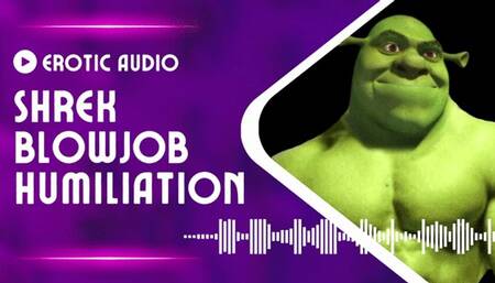 AUDIO: Shrek Blowjob Humiliation