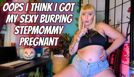 Oops I Think I Got My Sexy Burping Stepmommy Pregnant hi