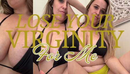 Lose your Virginity for Me