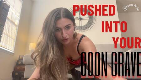 Pushed Into Your Goon Grave