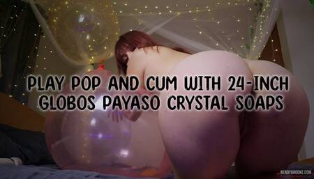 Play Pop and Cum With 24-Inch Globos Payaso Crystal Soaps MOV
