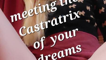 Meeting the Castratrix of your Dreams