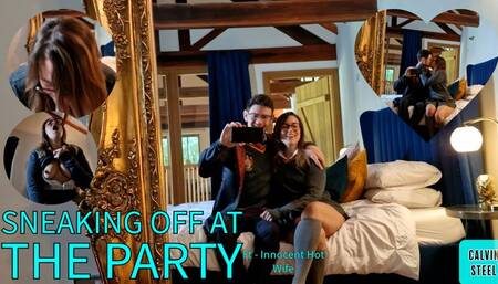 Sneaking Off At The Party - Ft Innocent Hotwife