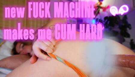 New fuck machine makes me cum hard