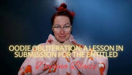 Oodie Obliteration: A Lesson in Submission for the Entitled