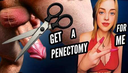 Get a Penectomy For Me - The Ultimate Sacrifice Leads To The Ultimate Freedom!