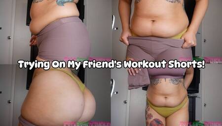 Chubby Gaining Girl Tries On Her Friend's Workout Shorts! They're SO Tight!