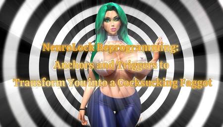 NeuroLock Reprogramming: Anchors and Triggers to Transform You into a Cocksucking Faggot