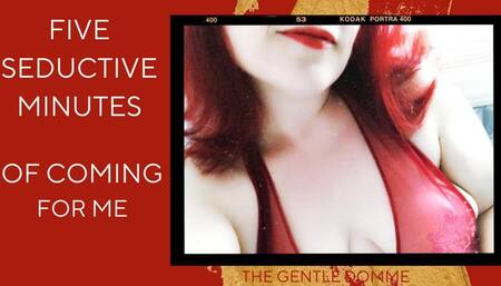Five Seductive Minutes of Coming For Me