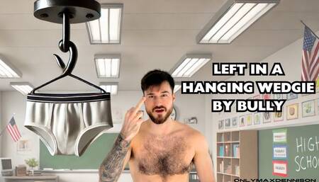 Left in a hanging wedgie by bully