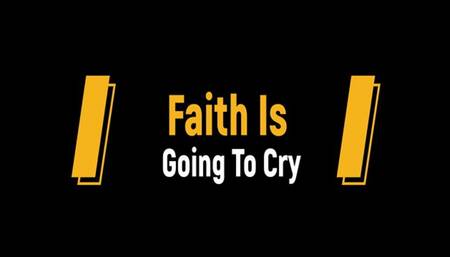 Faith Is Going To Cry (1080p)