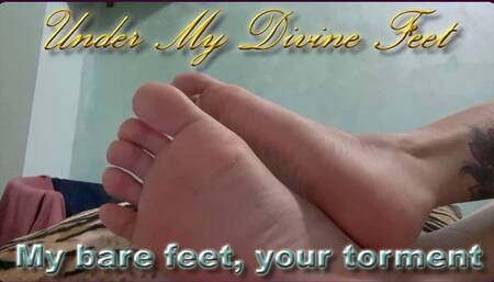 My bare feet, your torment