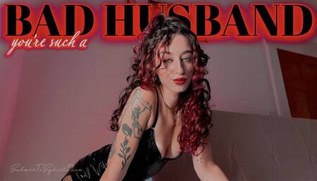 YOU'RE SUCH A BAD HUSBAND