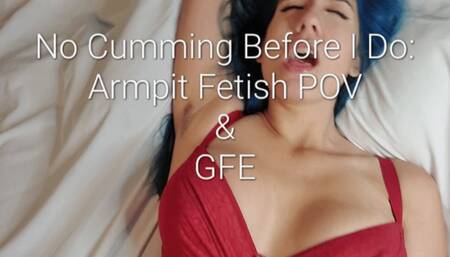 No Cumming Before I do: Armpit Fetish, Missionary POV, Dominant GFE