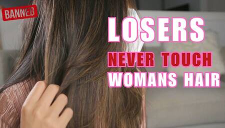 Losers Never Touch A Woman’s Hair