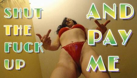 Shut the Fuck Up and Pay Me