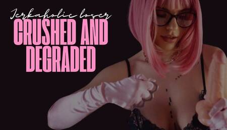 Jerkaholic loser: Crushed and Degraded by Alexa Creed
