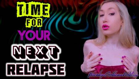 Time For Your Next Relapse