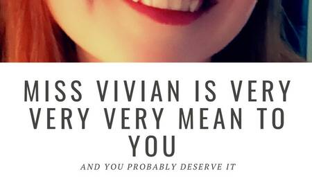Miss Vivian is VERY VERY VERY Mean to You