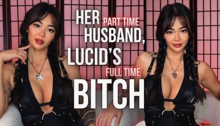 Her Part Time Husband, Lucid's Full Time Bitch