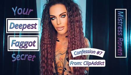 YOUR DEEPEST FAGGOT SECRET - CONFESSION #7:CLIPADDICT