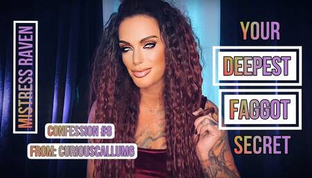 YOUR DEEPEST FAGGOT SECRET - CONFESSION #8: CURIOUSCALLUM6