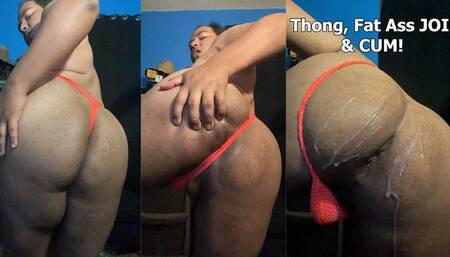 Thong, Fat Ass JOI & CUM!