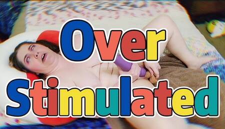 Overstimulated