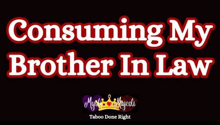 Consuming My Brother In Law