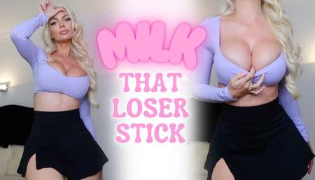 Milk that Loser Stick