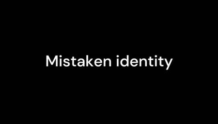Mistaken identity