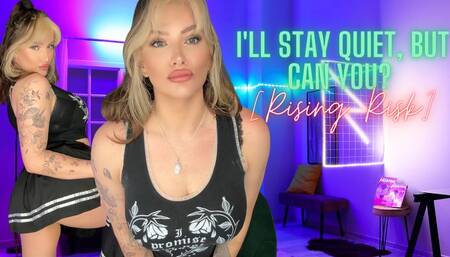 I'll Stay Quiet ~ But Can You? [Rising Risk]