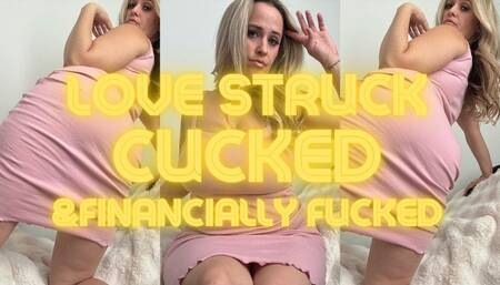 Love Struck, Cucked & Financially Fucked