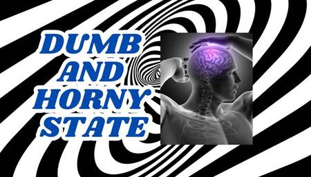 Dumb and horny state