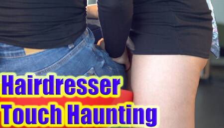 I was touch Haunting while hairdressing a pretty girl
