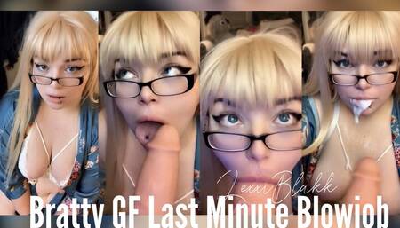 Bratty Girlfriend Last Minute Blowjob