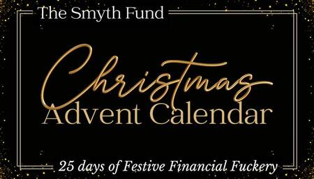 25 Days of Festive Financial Fuckery - The Smyth Fund's Christmas Advent Calendar