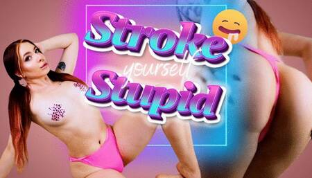 Stroke Yourself Stupid